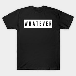 whatever T-Shirt